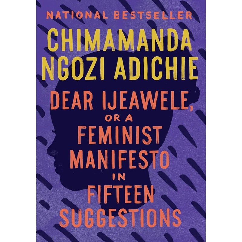 Dear Ijeawele, or A Feminist Manifesto in Fifteen Suggestions