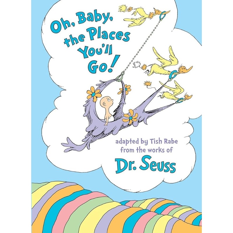 Dr. Seuss’s Oh, Baby, the Places You’ll Go!