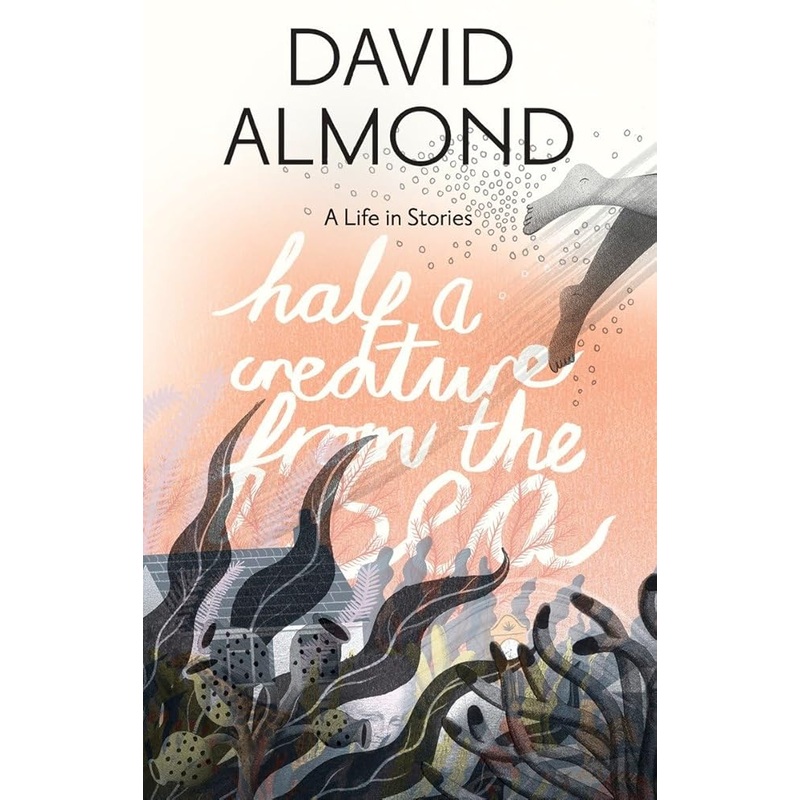 Half a Creature from the Sea: A Life in Stories