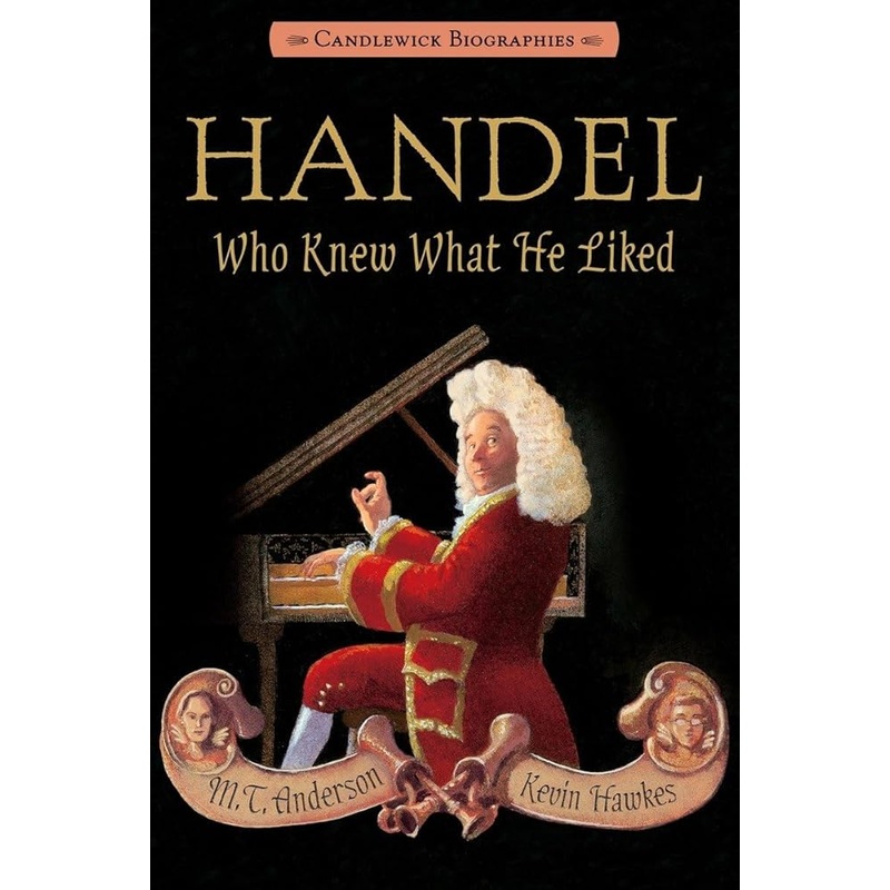 Handel, Who Knew What He Liked: Candlewick Biographies