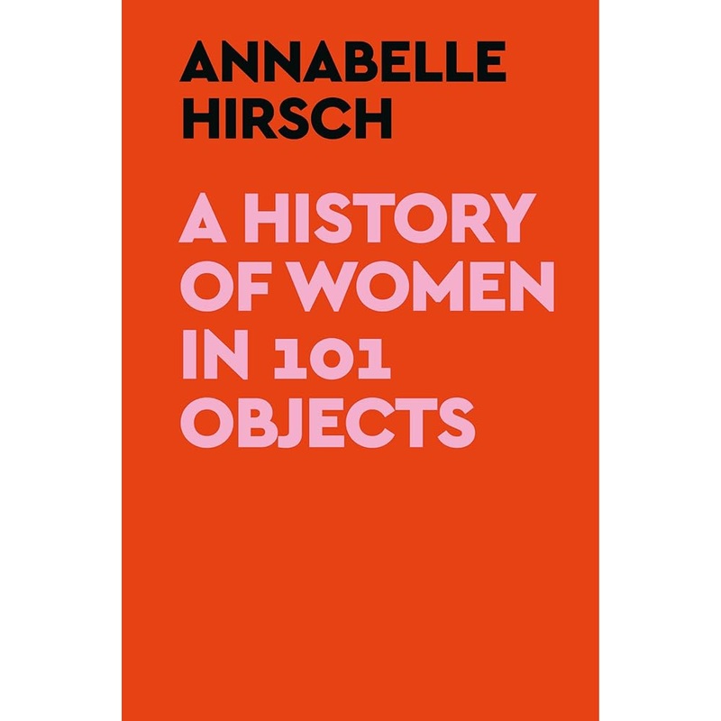 A History of Women in 101 Objects
