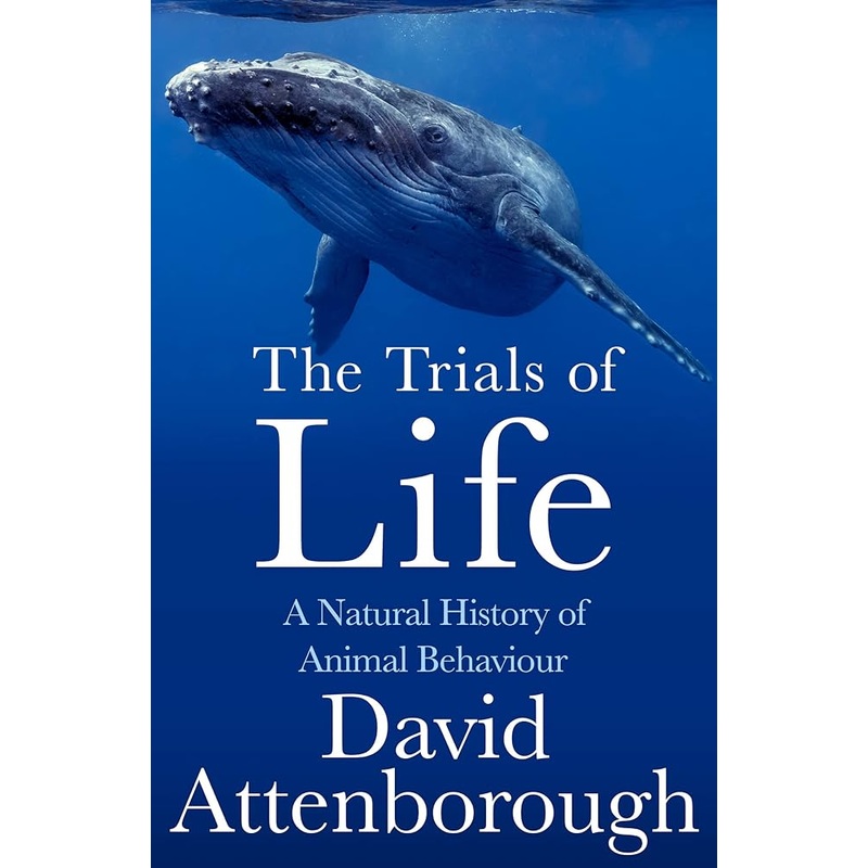 The Trials of Life: A Natural History of Animal Behaviour