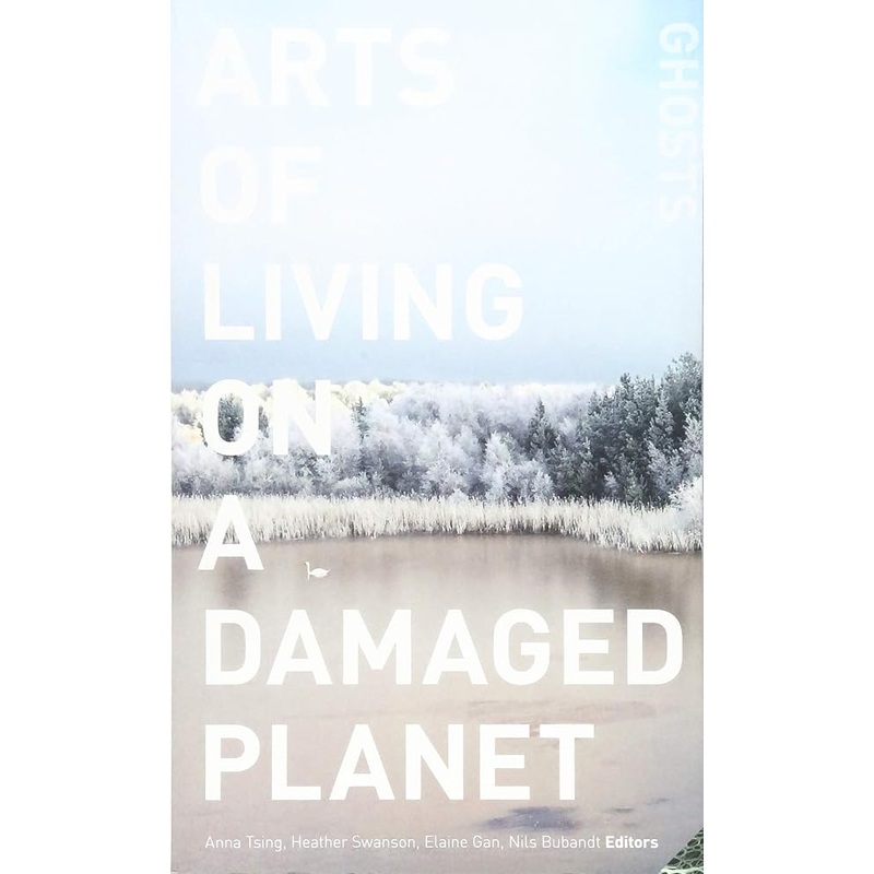 Arts of Living on a Damaged Planet